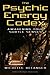 The Psychic Energy Codex: Awakening Your Subtle Senses