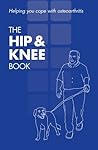 The Hip & Knee Book: Helping You Cope With Osteoarthritis