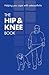 The Hip & Knee Book: Helping You Cope With Osteoarthritis