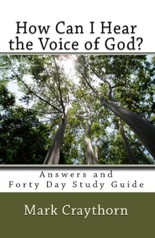 How Can I Hear the Voice of God? Answers and Forty Day Study Guide. (Kindle Edition)