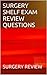 SURGERY SHELF EXAM REVIEW QUESTIONS