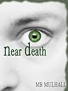 Near Death by M.B. Mulhall Near Death by M.B. Mulhall