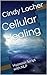 Cellular Healing by Cindy Locher