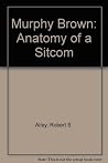 Murphy Brown: Anatomy of a Sitcom Murphy Brown: Anatomy of a Sitcom