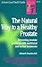 The Natural Way to a Healthy Prostate: Preventing Prostate Problems with Nutritional and Herbal Treatments (Good Health Guides)