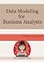 Data Modeling for Business Analysts