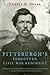 Pittsburgh's Forgotten Civil War Regiment: A History of the 62nd Pennsylvania Volunteer Infantry