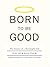 Born to Be Good: The Science of a Meaningful Life