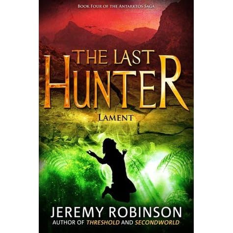 The Last Hunter Lament Antarktos Saga 4 By Jeremy Robinson