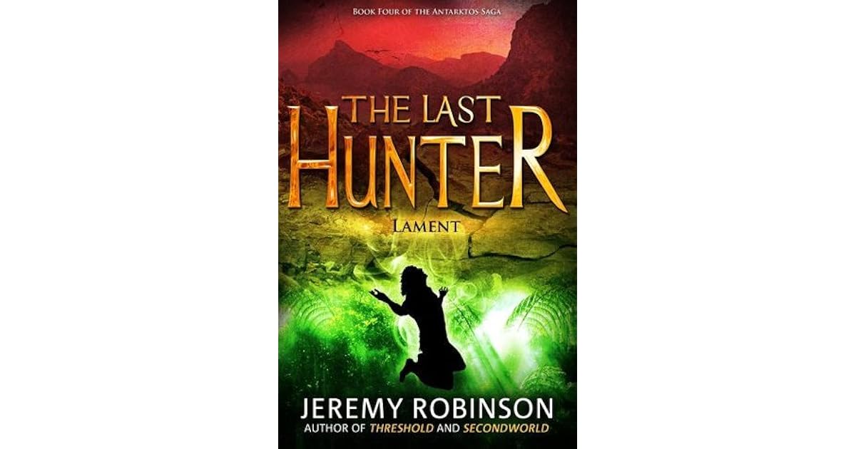 The Last Hunter Lament Antarktos Saga 4 By Jeremy Robinson