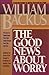 The Good News About Worry by William Backus