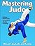 Mastering Judo by Masao Takahashi