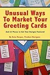 Unusual Ways to Market Your Greeting Cards and 22 Places to Get Your Designs Featured