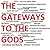 THE GATEWAYS TO THE GODS