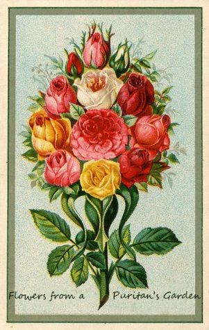 Flowers from a Puritan's Garden, Annotated and Illustrated.