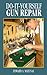Do-It-Yourself Gun Repair by Edward A. Matunas
