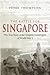 The Battle For Singapore: The true story of the greatest catastrophe of World War II