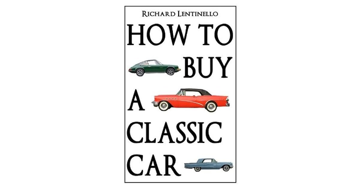 How to Buy a Classic Car by Richard Lentinello