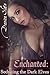 Enchanted: Seducing the Dark Elves (Fantasy Interracial Multiples Erotica)