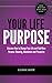 Your Life Purpose - Discover How to Change Your Life and Find More Purpose, Meaning, Abundance and Prosperity (Decode Your Fingerprints Book 1)