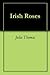 Irish Roses by Julia Thomas