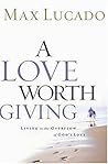 A Love Worth Giving: Living in the Overflow of God's Love Book cover for A Love Worth Giving: Living in the Overflow of God's Love