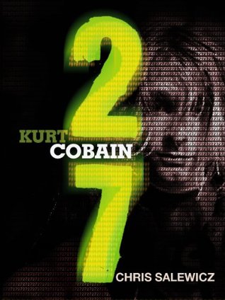 27: Kurt Cobain (The 27 Club Series)