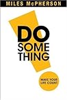 DO Something!: Make Your Life Count DO Something!: Make Your Life Count