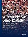 Book cover for Why Society is a Complex Matter: Meeting Twenty-first Century Challenges with a New Kind of Science