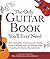 The Only Guitar Book You'll Ever Need: From Tuning Your Instrument and Learning Chords to Reading Music and Writing Songs, Everything You Need to Play like the Best