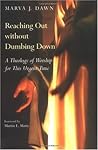 Reaching Out without Dumbing Down: A Theology of Worship for This Urgent Time Book cover for Reaching Out without Dumbing Down: A Theology of Worship for This Urgent Time