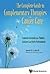 Complete Guide To Complementary Therapies In Cancer Care, The: Essential Information For Patients, Survivors And Health Professionals