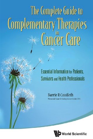 Complete Guide To Complementary Therapies In Cancer Care, The: Essential Information For Patients, Survivors And Health Professionals (Kindle Edition)
