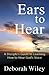 Ears to Hear by Deborah Wiley