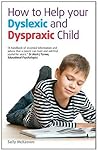 How to help your Dyslexic and Dyspraxic Child: A practical guide for parents