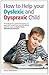 How to help your Dyslexic and Dyspraxic Child: A practical guide for parents