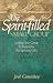 The Spirit-filled Small Group: Leading Your Group to Experience Spiritual Gifts
