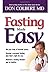 Fasting Made Easy: Rid Your Body of Harmful Toxins. Develop a Personal Fasting Plan that is Right for You. Maintain a Fasting Lifestyle and Be Healthy,