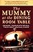 The Mummy at the Dining Roo...