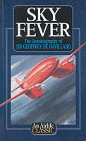 Sky Fever : The Autobiography of Sir Geoffrey De Havilland (Paperback)
