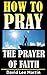 The Prayer of Faith (How To...