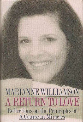 A Return to Love: Reflections on the Principles of a Course in Miracles