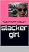 Slacker Girl 2.0 by Alexandra Koslow