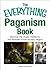 The Everything Paganism Book: Discover the Rituals, Traditions, and Festivals of This Ancient Religion (Everything Series)
