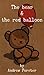 The Bear and the Red Balloon by Andrew Forster