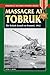 Massacre at Tobruk: The British Assault on Rommel, 1942 (Stackpole Military History Series)