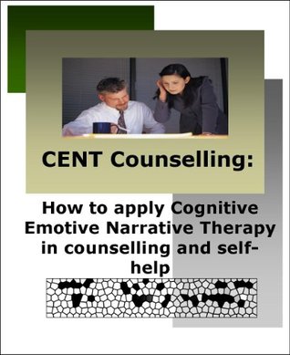 CENT Counselling: How to apply Cognitive Emotive Narrative Therapy (CENT) in counselling and self-help.