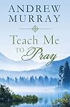 Teach Me to Pray:...