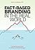 Fact-Based Branding in the Real World: A Simple Survival Guide for CMOs and Brand Managers