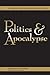 Politics and Apocalypse by Robert Hamerton-Kelly